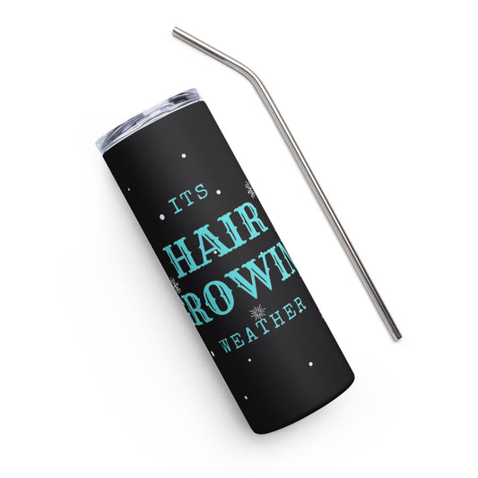 TUMBLER- HAIR GROWIN' WEATHER